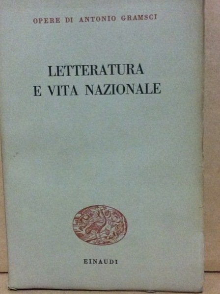 LETTERATURA E VITA NAZIONALE. - Opere di Antonio Gramsci. Volume …