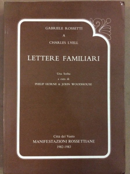 LETTERE FAMILIARI DI GABRIELE ROSSETTI A CHARLES LYELL. - Una …