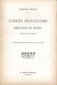 LIBERI PENSATORI BRUCIATI IN ROMA DAL 16. AL 18. SECOLO.