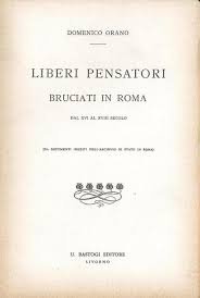 LIBERI PENSATORI BRUCIATI IN ROMA DAL 16. AL 18. SECOLO.