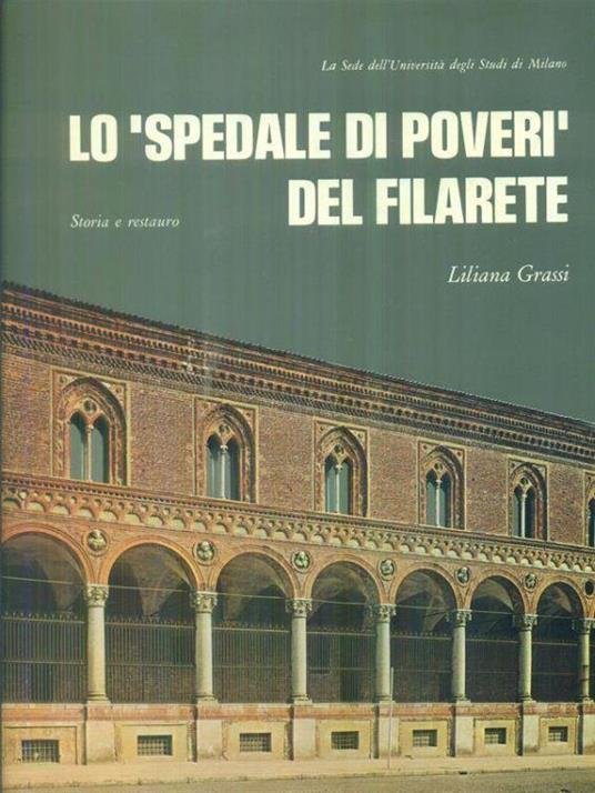 LO SPEDALE DI POVERI DEL FILARETE : STORIA E RESTAURO.