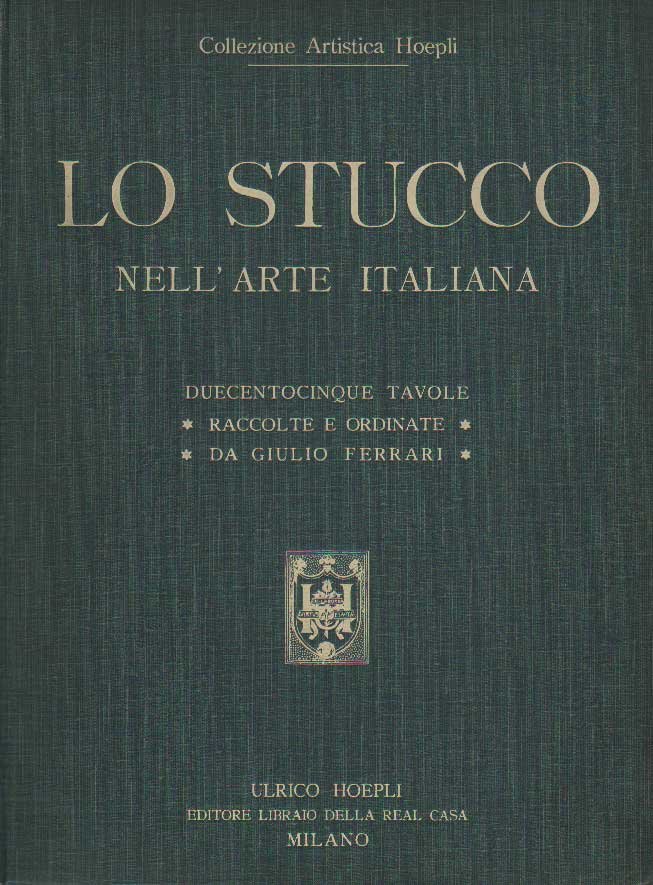 LO STUCCO NELL'ARTE ITALIANA. - Collezione Artistica Hoepli.