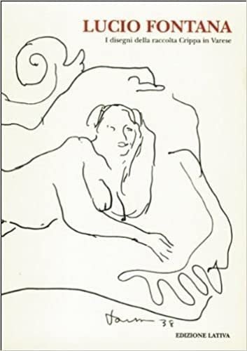 LUCIO FONTANA : I DISEGNI DELLA RACCOLTA CRIPPA IN VARESE. - Mostra tenuta a Varese nel 1996.