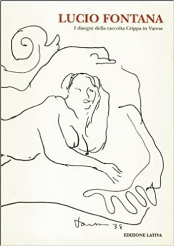 LUCIO FONTANA : I DISEGNI DELLA RACCOLTA CRIPPA IN VARESE. …