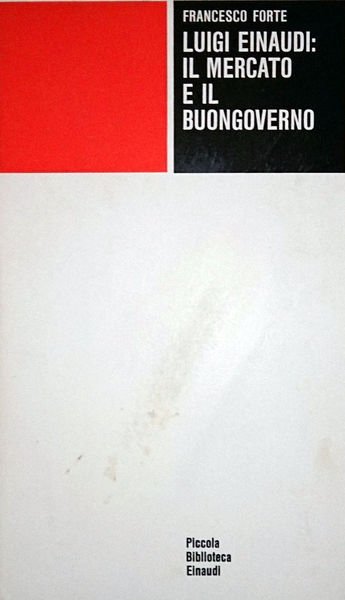 LUIGI EINAUDI: IL MERCATO E IL BUONGOVERNO.