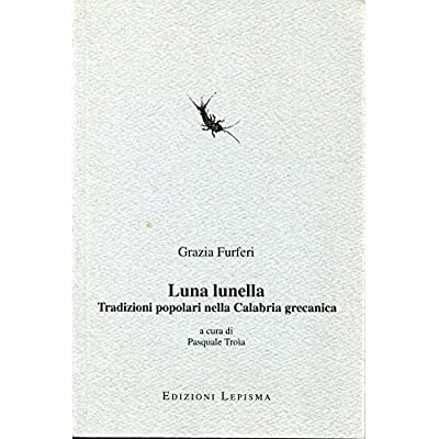 LUNA LUNELLA : TRADIZIONI POPOLARI NELLA CALABRIA GRECANICA.