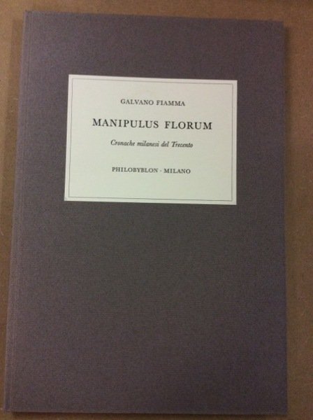 MANIPULUS FLORUM. - Cronache milanesi del Trecento. A cura di …