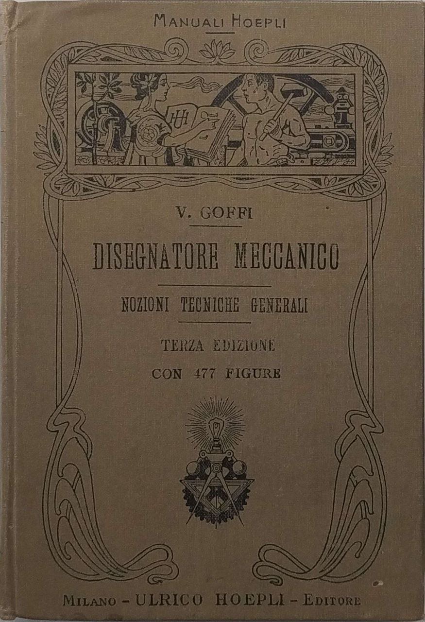 MANUALE DEL DISEGNATORE MECCANICO E NOZIONI TECNICHE GENERALI. - Terza …