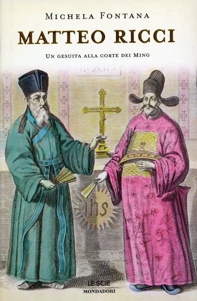 MATTEO RICCI. UN GESUITA ALLA CORTE DEI MING.