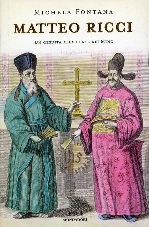 MATTEO RICCI. UN GESUITA ALLA CORTE DEI MING.