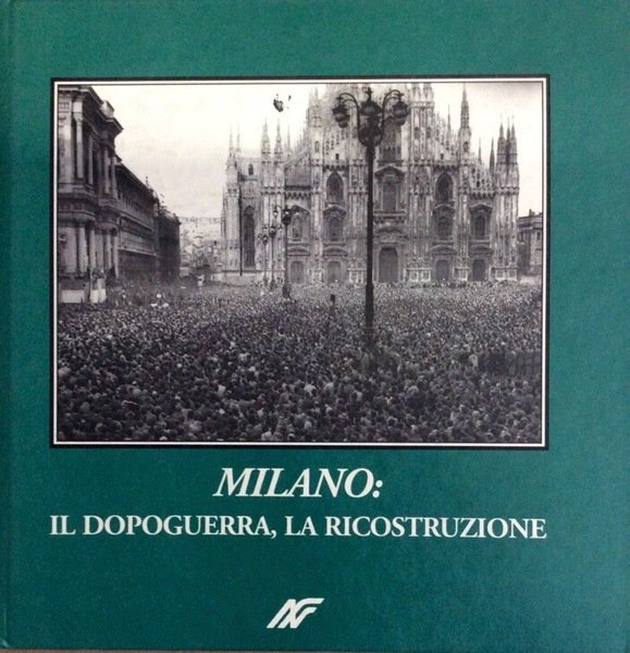 MILANO: IL DOPOGUERRA, LA RICOSTRUZIONE.