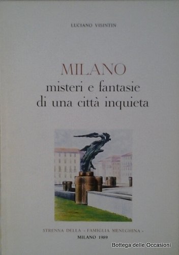 MILANO. MISTERI E FANTASIE DI UNA CITTA INQUIETA.