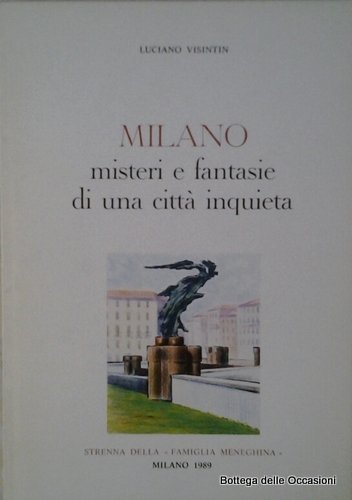 MILANO. MISTERI E FANTASIE DI UNA CITTA INQUIETA.