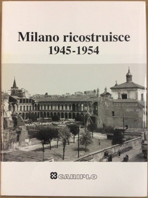 MILANO RICOSTRUISCE 1945-1954.
