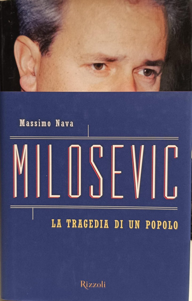 MILOSEVIC. LA TRAGEDIA DI UN POPOLO.