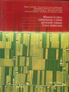 MISURARE LA TERRA: CENTURIAZIONE E COLONI NEL MONDO ROMANO: IL …