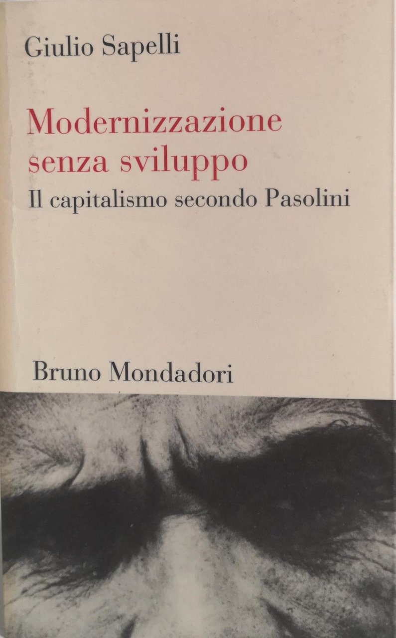 MODERNIZZAZIONE SENZA SVILUPPO. IL CAPITALISMO SECONDO PASOLINI.