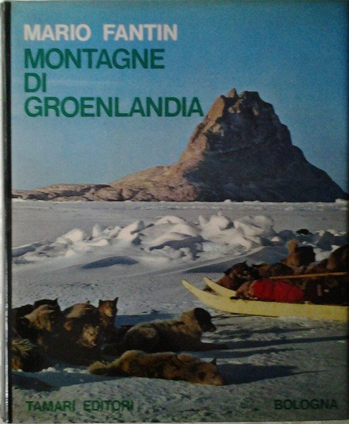 MONTAGNE DI GROENLANDIA. MONOGRAFIA STORICO - ESPLORATIVA E GEOGRAFICO - …