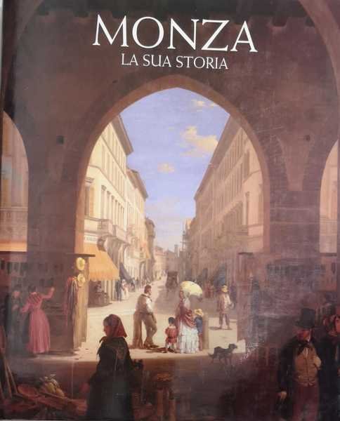 MONZA : LA SUA STORIA. - Testi Stefano Agnoletto ... …
