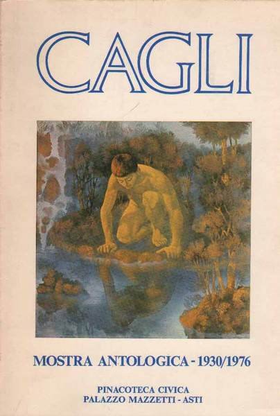 CAGLI. MOSTRA ANTOLOGICA. 1930/1976. - Asti - Pinacoteca Civica, Palazzo …