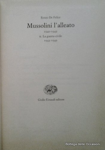 MUSSOLINI L'ALLEATO. 2. LA GUERRA CIVILE 1943-1945.