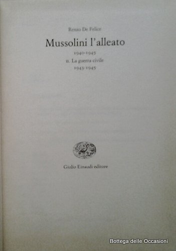 MUSSOLINI L'ALLEATO. 2. LA GUERRA CIVILE 1943-1945.