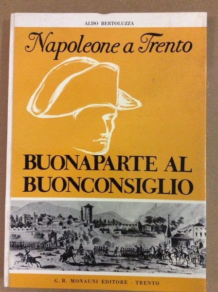 NAPOLEONE A TRENTO. BUONAPARTE AL BUONCONSIGLIO.