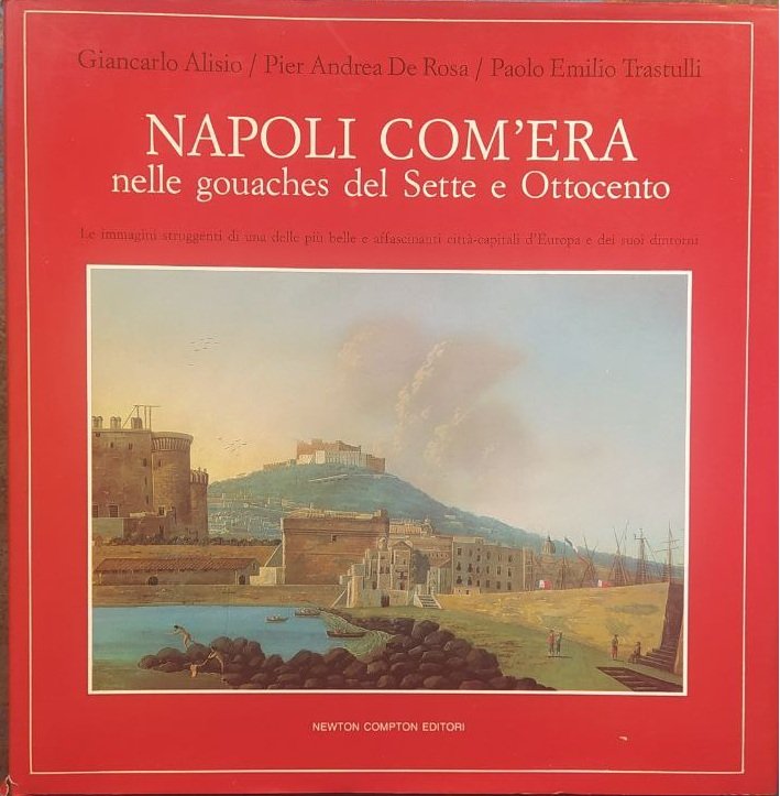 NAPOLI COM'ERA NELLE GOUACHES DEL SETTE E OTTOCENTO.