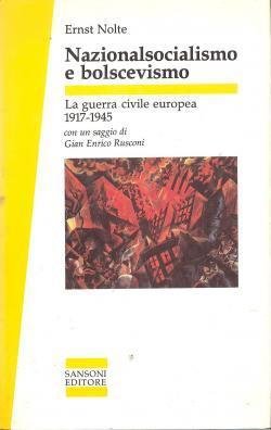 NAZIONALSOCIALISMO E BOLSCEVISMO. LA GUERRA CIVILE EUROPEA, 1917-1945. - Con …