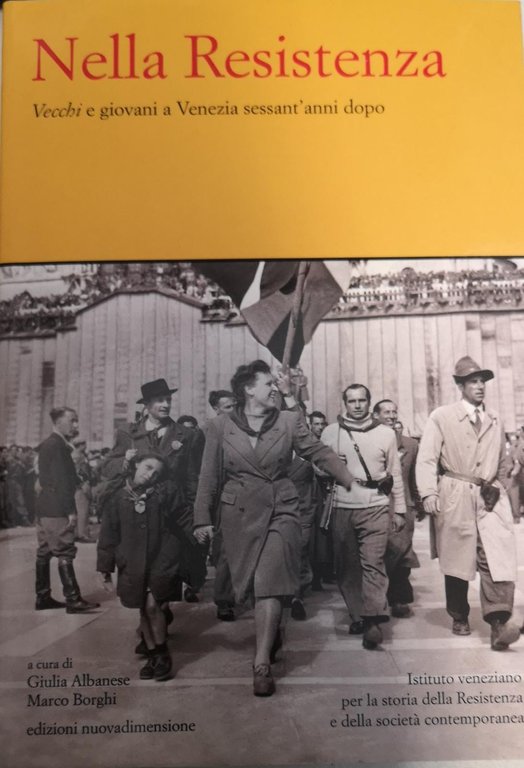 NELLA RESISTENZA. VECCHI E GIOVANI A VENEZIA SESSANT'ANNI DOPO.