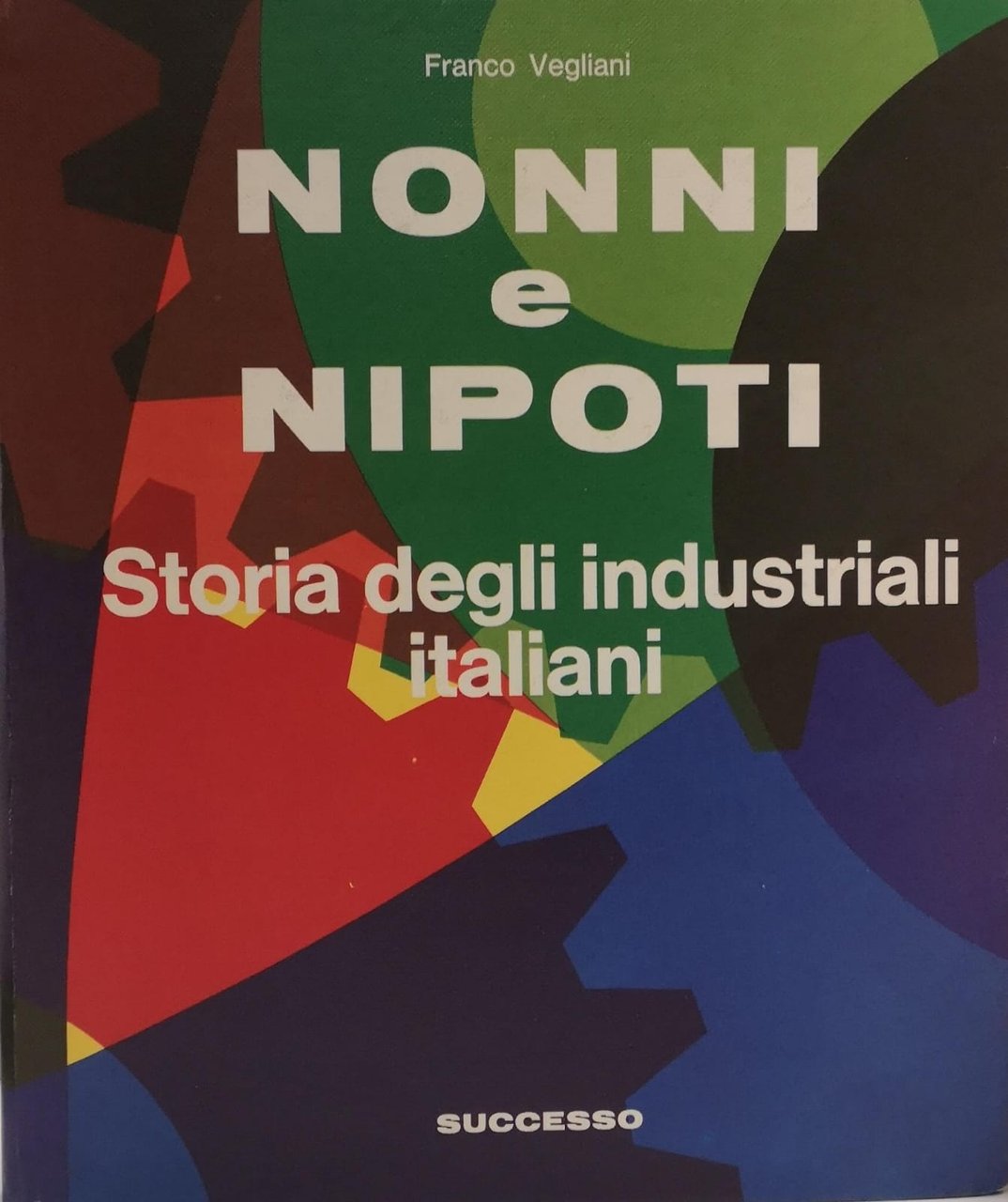 NONNI E NIPOTI. STORIA DEGLI INDUSTRIALI ITALIANI. | Immagine principale