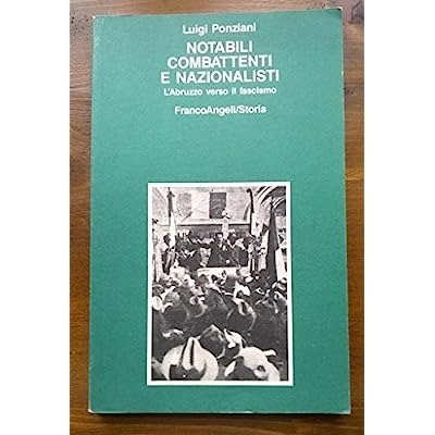 NOTABILI, COMBATTENTI E NAZIONALISTI : L'ABRUZZO VERSO IL FASCISMO.