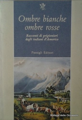 OMBRE BIANCHE OMBRE ROSSE. - Racconti di prigionieri degli indiani …