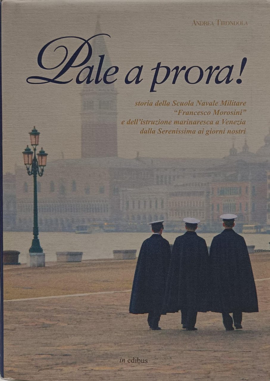 PALE A PRORA! STORIA DELLA SCUOLA NAVALE MILITARE FRANCESCO MOROSINI … | Immagine principale