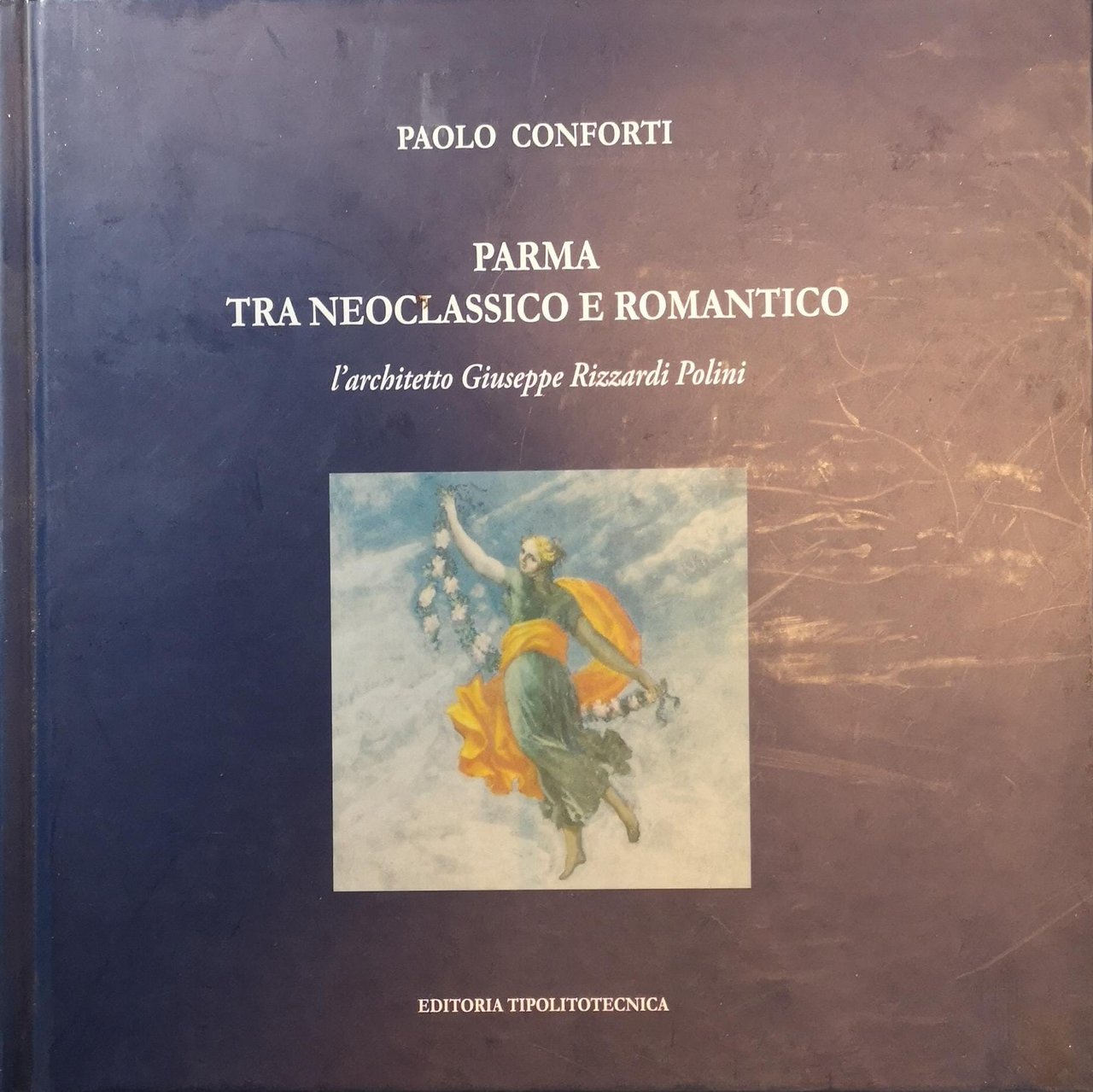 PARMA TRA NEOCLASSICO E ROMANTICO. L'ARCHITETTO GIUSEPPE RIZZARDI POLINI.