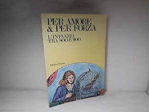 PER AMORE & PER FORZA. L'INFANZIA TRA 800 E 900.