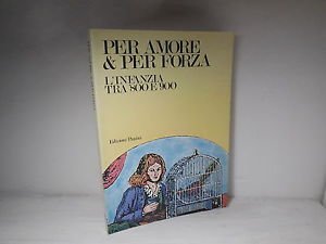 PER AMORE & PER FORZA. L'INFANZIA TRA 800 E 900.