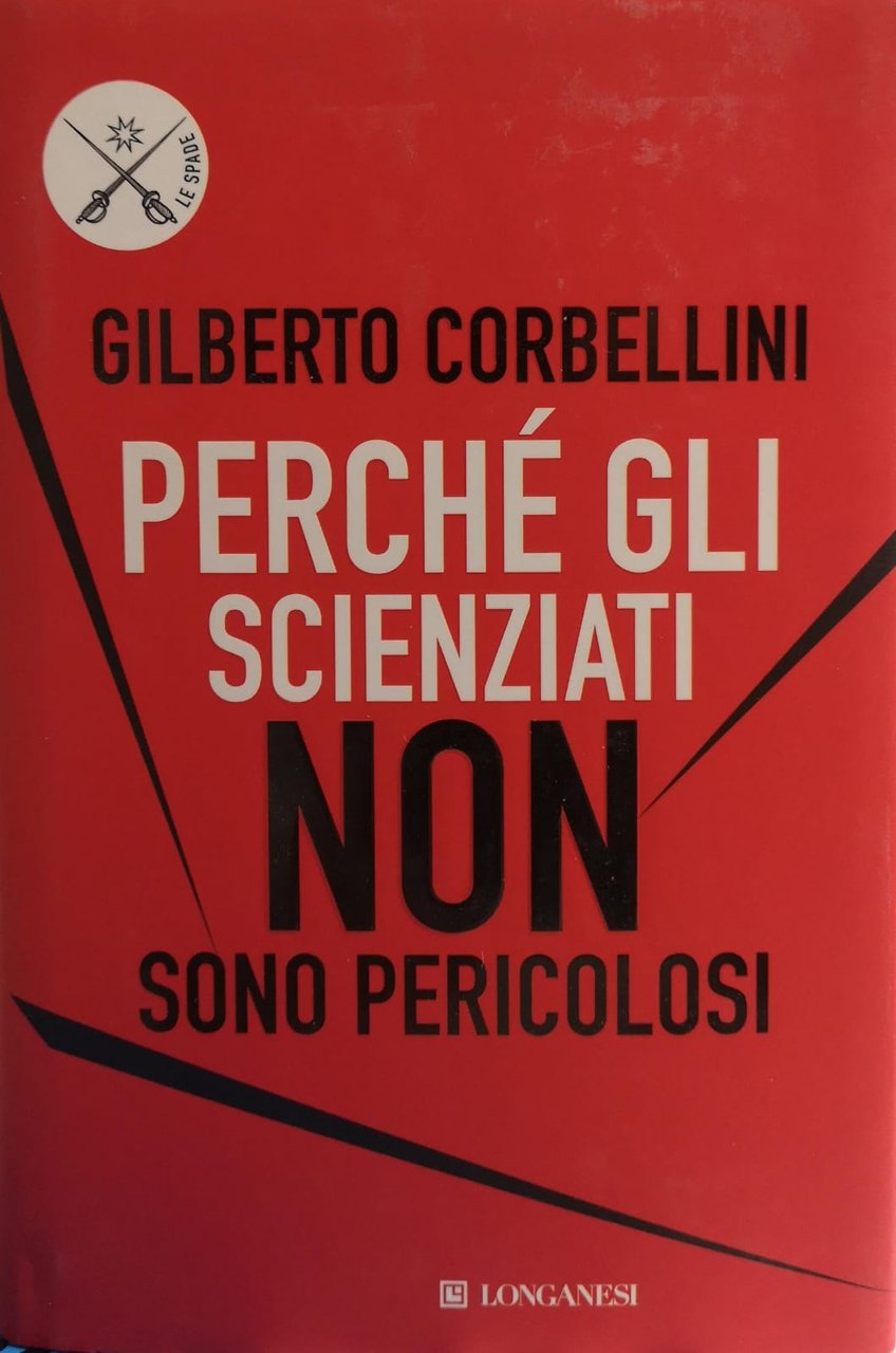 PERCHÉ GLI SCIENZIATI NON SONO PERICOLOSI. SCIENZA, ETICA E POLITICA.