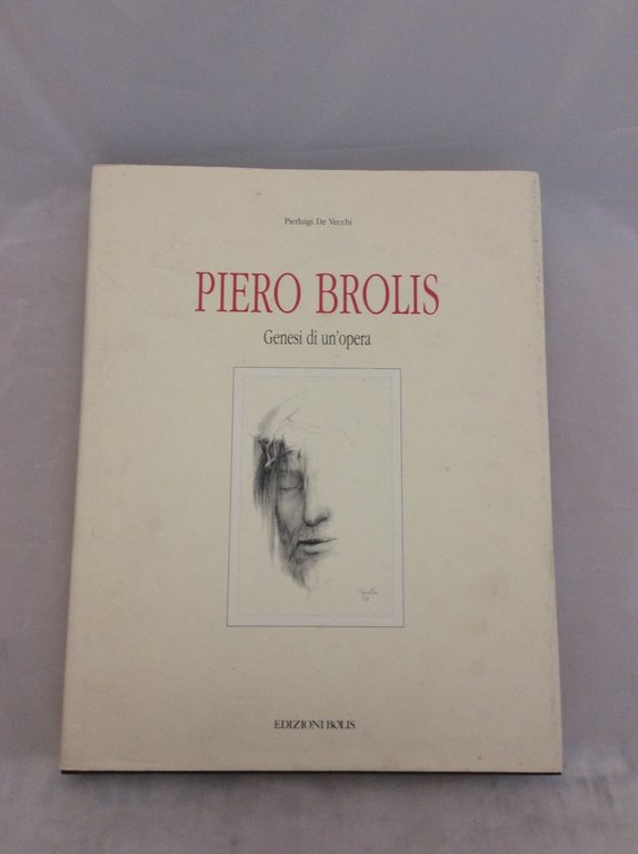 PIERO BROLIS. - Genesi di un'opera. Disegni e bozzetti preparatori …