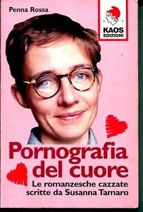 PORNOGRAFIA DEL CUORE : LE ROMANZESCHE CAZZATE SCRITTE DA SUSANNA …