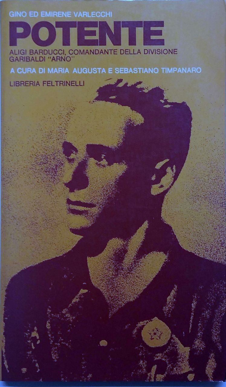 POTENTE. - Aligi Barducci, comandante della Divisione Graibaldi "Arno". Prefazione …