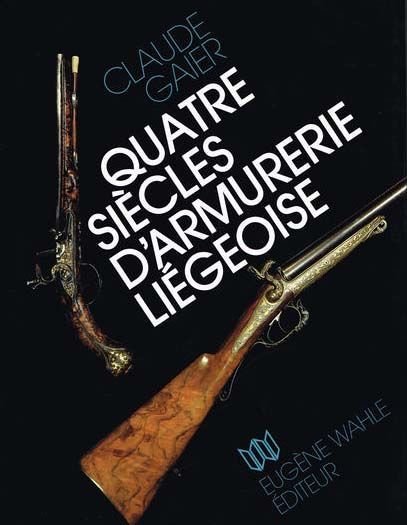 QUATRE SIECLES D'ARMURERIE LIEGEOISE.