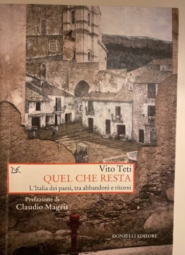 QUEL CHE RESTA. L'ITALIA DEI PAESI, TRA ABBANDONI E RITORNI.