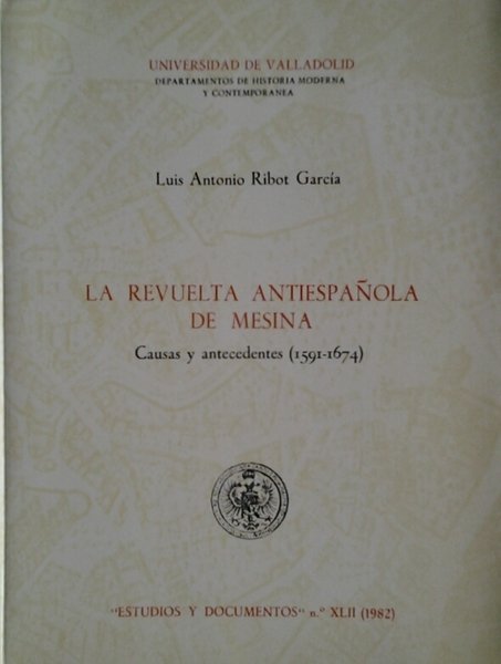 LA REVUELTA ANTIESPANOLA DE MESINA. CAUSAS Y ANTECEDENTES (1591-1674).