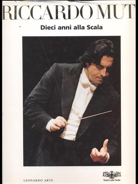 RICCARDO MUTI. DIECI ANNI ALLA SCALA.