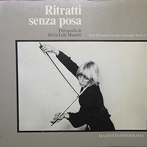 RITRATTI SENZA POSA. - Fotografie di Silvia Lelli Masotti. Testi …