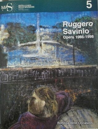 RUGGERO SAVINIO. OPERE 1986 - 1998.