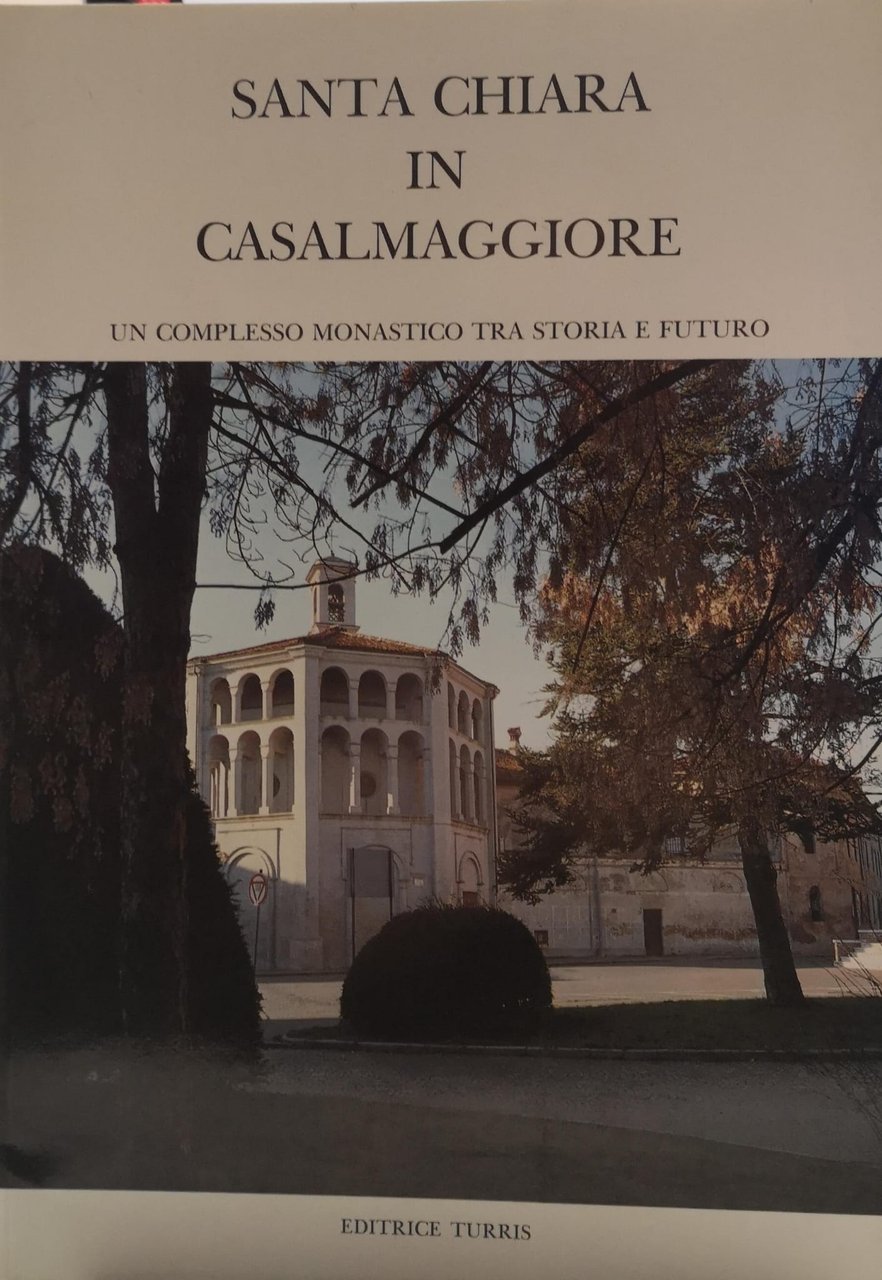 SANTA CHIARA IN CASALMAGGIORE. - Un complesso monastico tra storia …