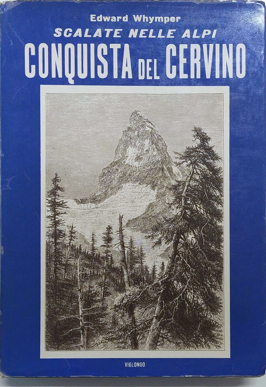 SCALATE NELLE ALPI : CONQUISTA DEL CERVINO. - Illustrazioni dell'autore.