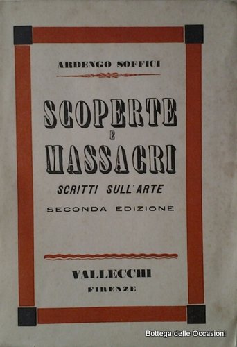 SCOPERTE E MASSACRI. - Scritti sull'arte.